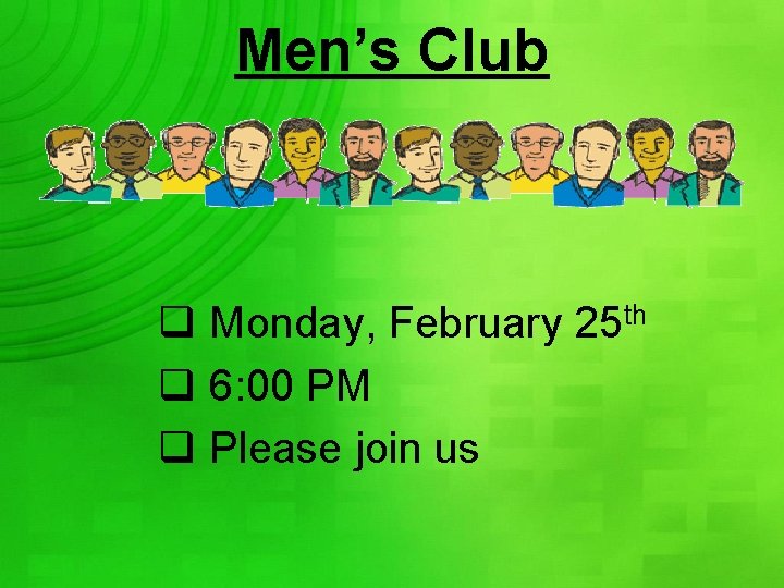 Men’s Club q Monday, February 25 th q 6: 00 PM q Please join