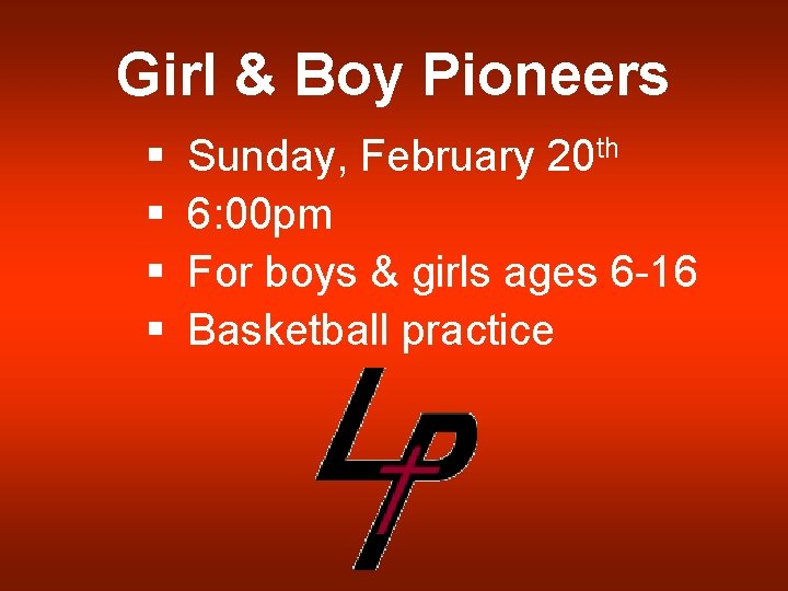 Girl & Boy Pioneers § Sunday, February 20 th § 6: 00 pm §