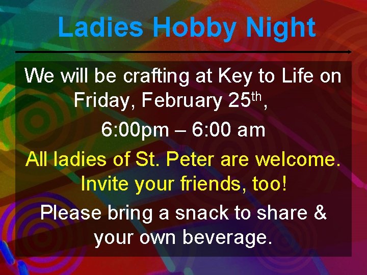 Ladies Hobby Night We will be crafting at Key to Life on Friday, February