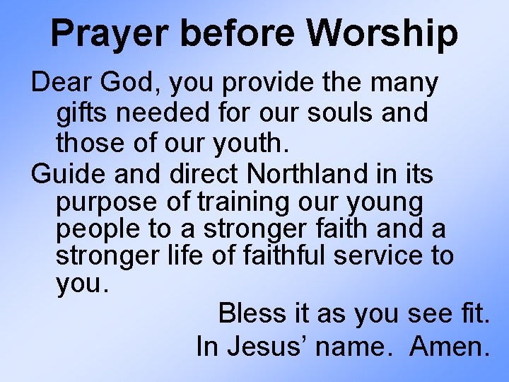 Prayer before Worship Dear God, you provide the many gifts needed for our souls