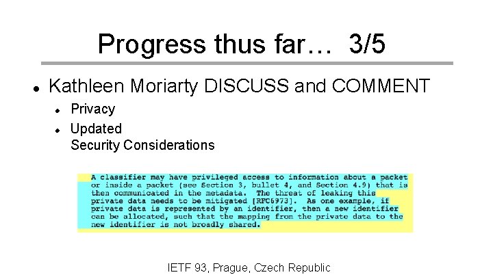 Progress thus far… 3/5 Kathleen Moriarty DISCUSS and COMMENT Privacy Updated Security Considerations IETF