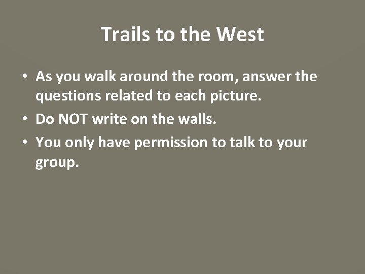 Trails to the West • As you walk around the room, answer the questions