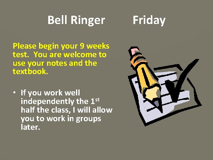 Bell Ringer Please begin your 9 weeks test. You are welcome to use your