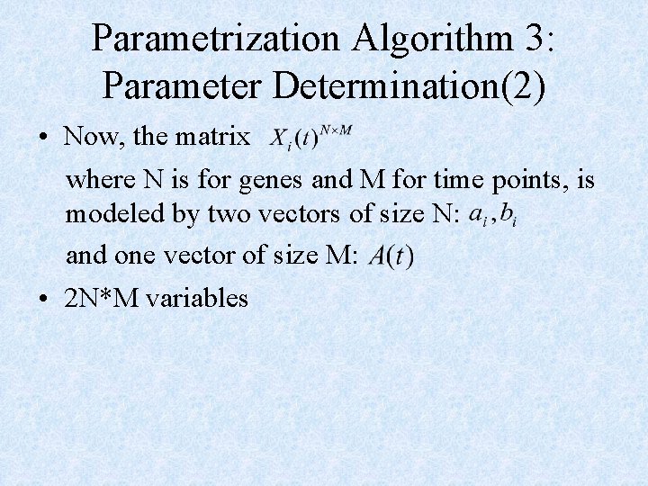 Parametrization Algorithm 3: Parameter Determination(2) • Now, the matrix where N is for genes