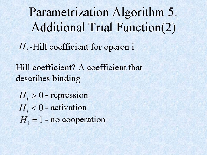 Parametrization Algorithm 5: Additional Trial Function(2) -Hill coefficient for operon i Hill coefficient? A