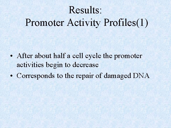 Results: Promoter Activity Profiles(1) • After about half a cell cycle the promoter activities