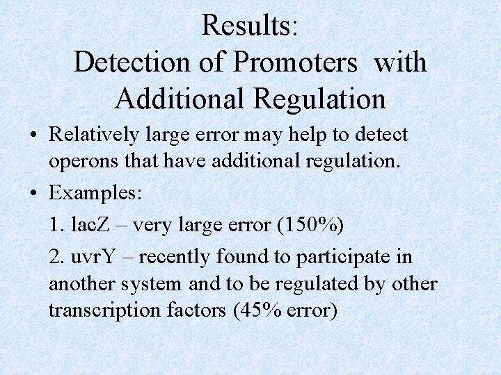 Results: Detection of Promoters with Additional Regulation • Relatively large error may help to
