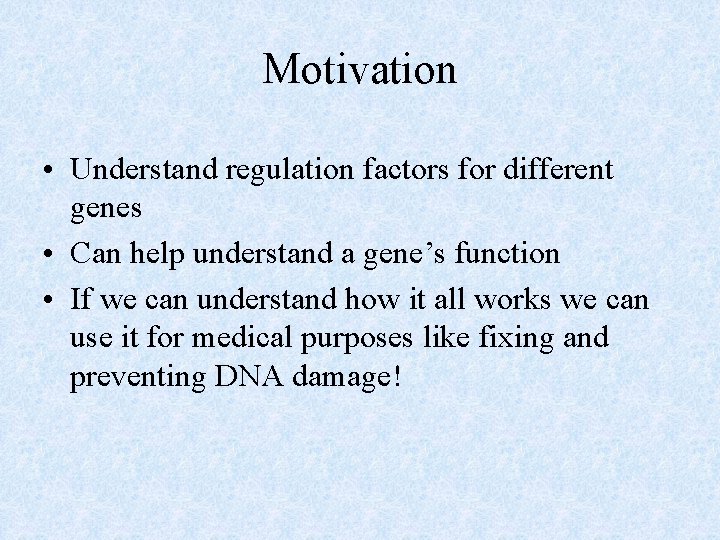 Motivation • Understand regulation factors for different genes • Can help understand a gene’s