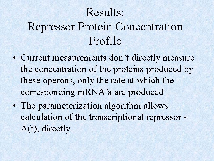 Results: Repressor Protein Concentration Profile • Current measurements don’t directly measure the concentration of