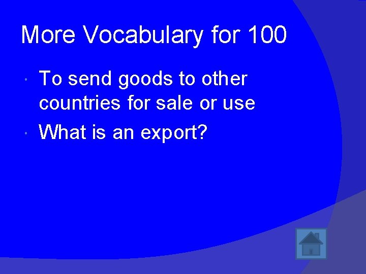 More Vocabulary for 100 To send goods to other countries for sale or use