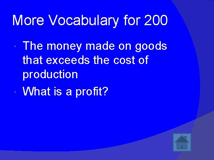 More Vocabulary for 200 The money made on goods that exceeds the cost of