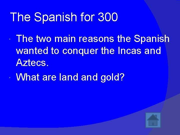 The Spanish for 300 The two main reasons the Spanish wanted to conquer the