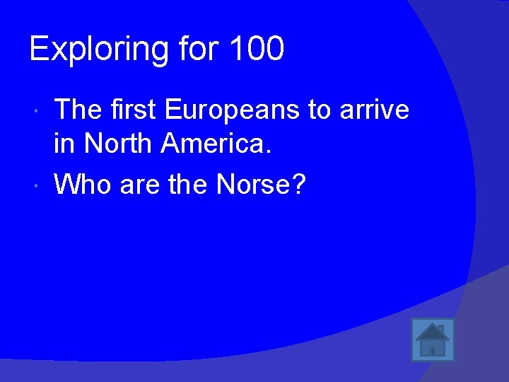 Exploring for 100 The first Europeans to arrive in North America. Who are the