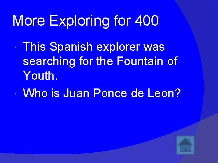 More Exploring for 400 This Spanish explorer was searching for the Fountain of Youth.