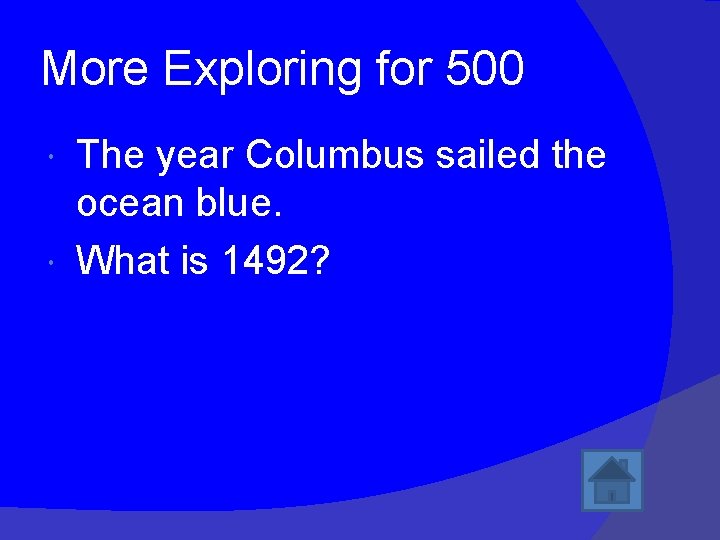 More Exploring for 500 The year Columbus sailed the ocean blue. What is 1492?