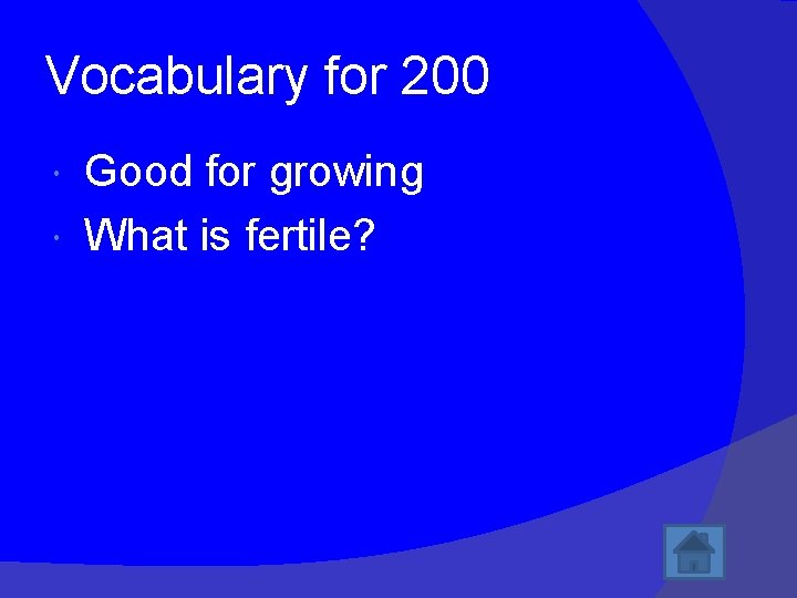 Vocabulary for 200 Good for growing What is fertile? 