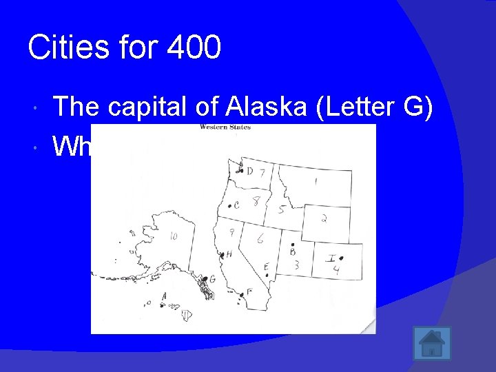 Cities for 400 The capital of Alaska (Letter G) What is Juneau? 