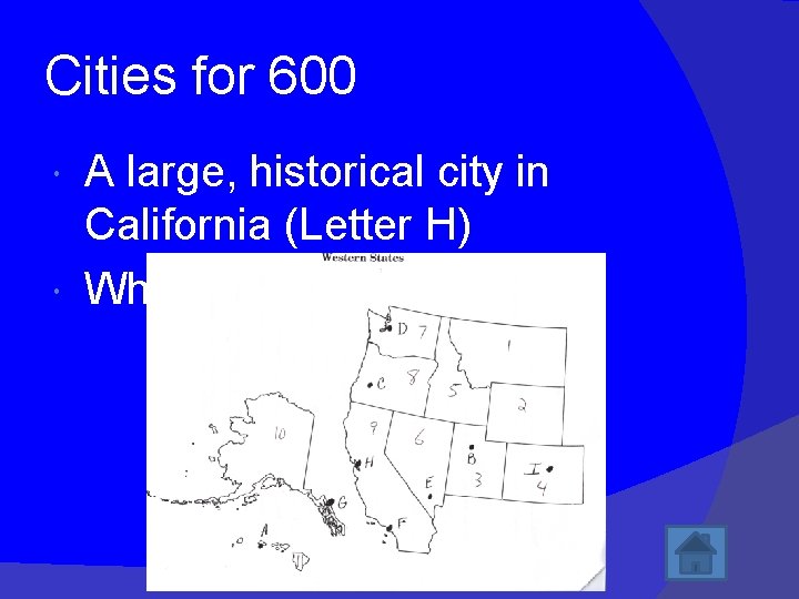 Cities for 600 A large, historical city in California (Letter H) What is San
