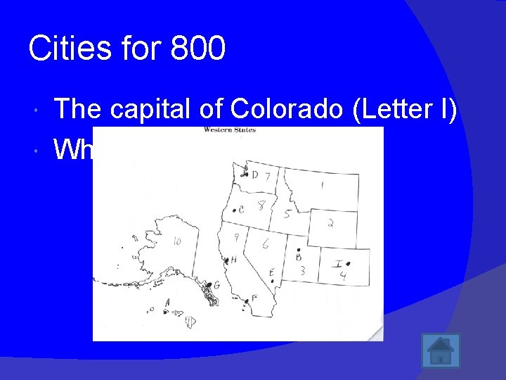 Cities for 800 The capital of Colorado (Letter I) What is Denver? 