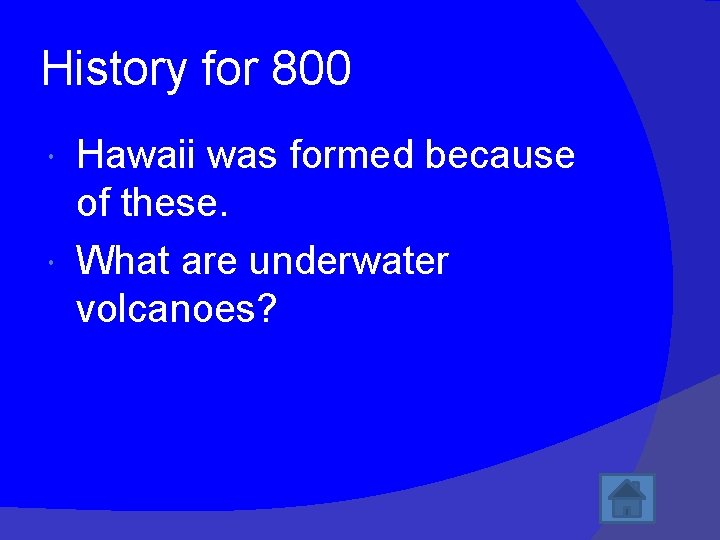 History for 800 Hawaii was formed because of these. What are underwater volcanoes? 