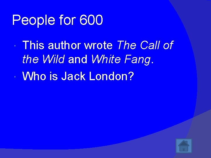 People for 600 This author wrote The Call of the Wild and White Fang.