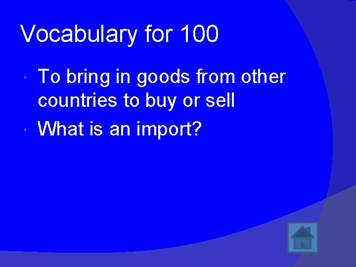 Vocabulary for 100 To bring in goods from other countries to buy or sell