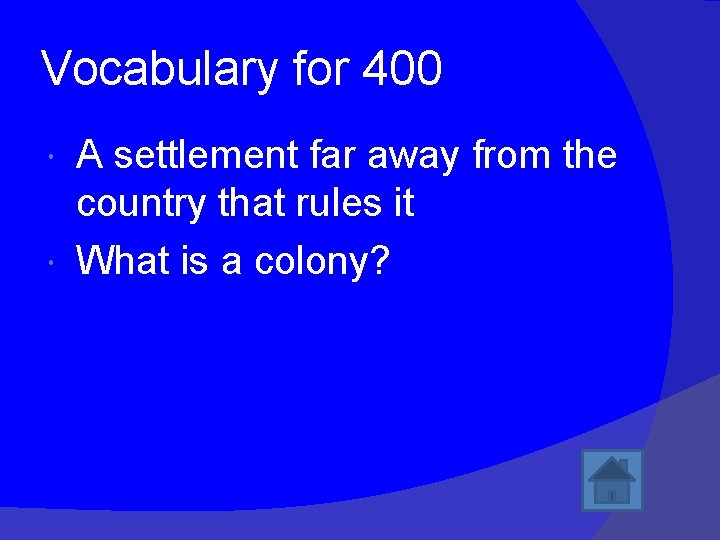 Vocabulary for 400 A settlement far away from the country that rules it What
