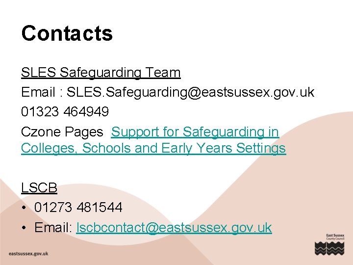 Contacts SLES Safeguarding Team Email : SLES. Safeguarding@eastsussex. gov. uk 01323 464949 Czone Pages
