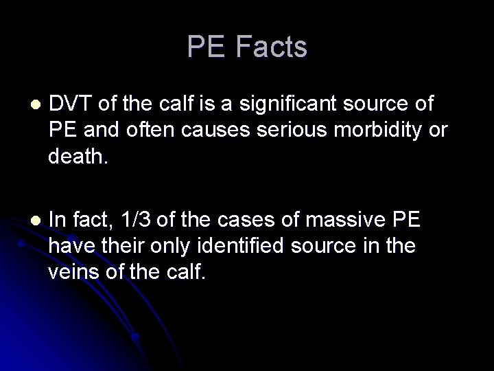 PE Facts l DVT of the calf is a significant source of PE and