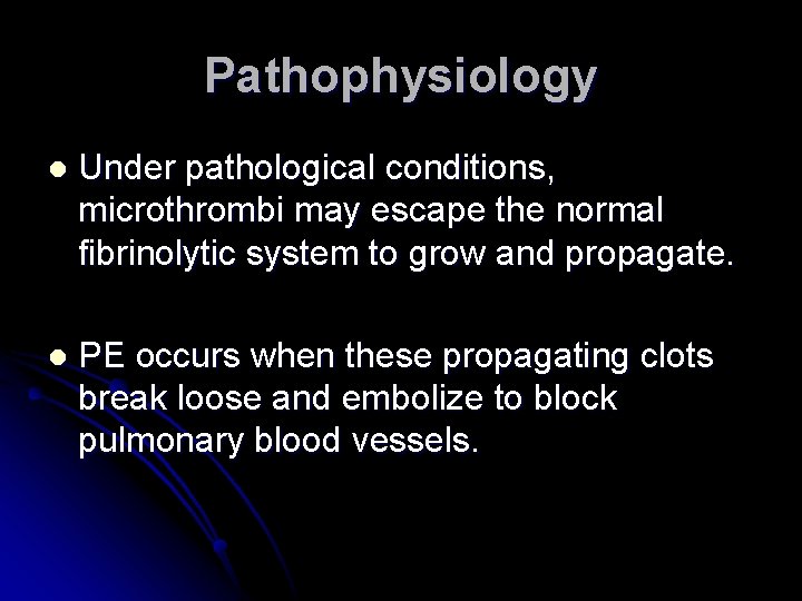 Pathophysiology l Under pathological conditions, microthrombi may escape the normal fibrinolytic system to grow