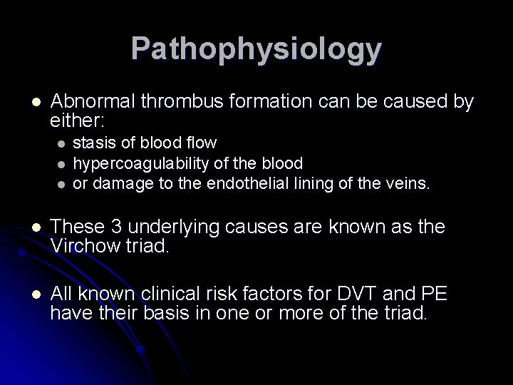 Pathophysiology l Abnormal thrombus formation can be caused by either: l l l stasis