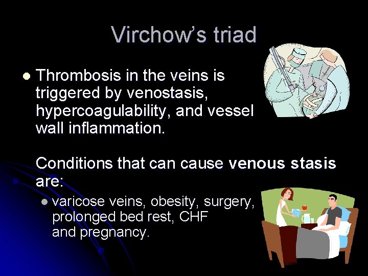 Virchow’s triad l Thrombosis in the veins is triggered by venostasis, hypercoagulability, and vessel