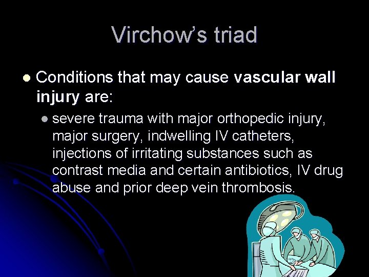 Virchow’s triad l Conditions that may cause vascular wall injury are: l severe trauma