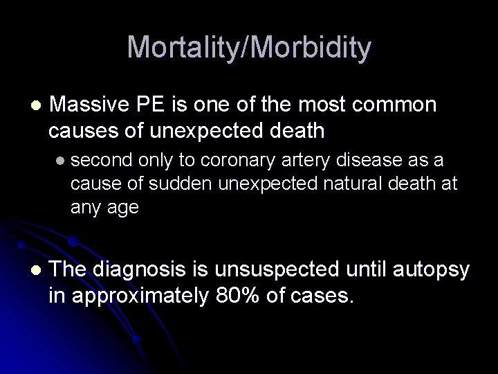 Mortality/Morbidity l Massive PE is one of the most common causes of unexpected death