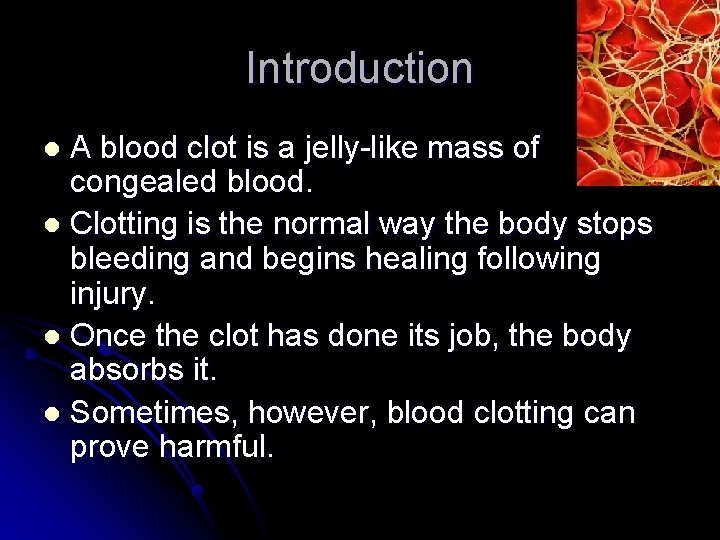 Introduction A blood clot is a jelly-like mass of congealed blood. l Clotting is