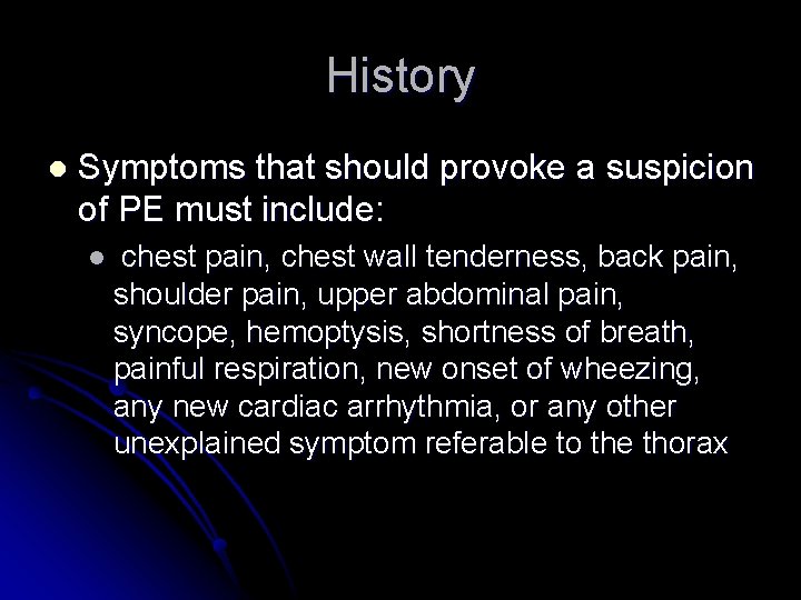 History l Symptoms that should provoke a suspicion of PE must include: l chest