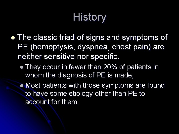History l The classic triad of signs and symptoms of PE (hemoptysis, dyspnea, chest