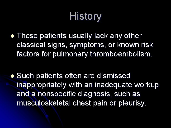 History l These patients usually lack any other classical signs, symptoms, or known risk