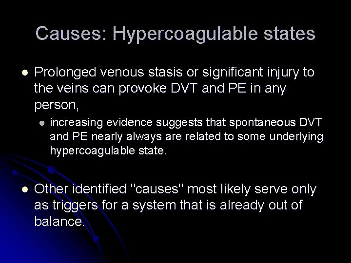 Causes: Hypercoagulable states l Prolonged venous stasis or significant injury to the veins can