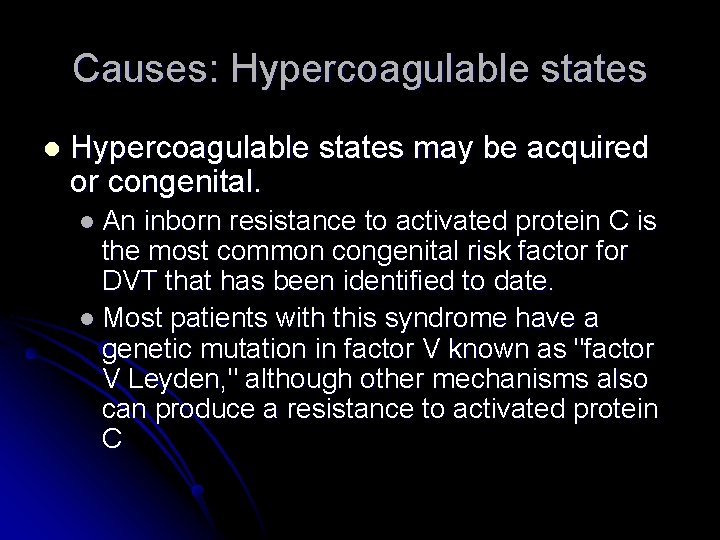 Causes: Hypercoagulable states l Hypercoagulable states may be acquired or congenital. l An inborn