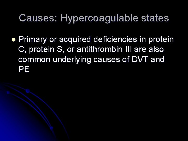 Causes: Hypercoagulable states l Primary or acquired deficiencies in protein C, protein S, or