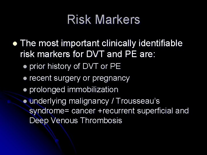 Risk Markers l The most important clinically identifiable risk markers for DVT and PE