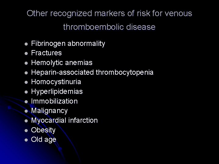 Other recognized markers of risk for venous thromboembolic disease l l l Fibrinogen abnormality