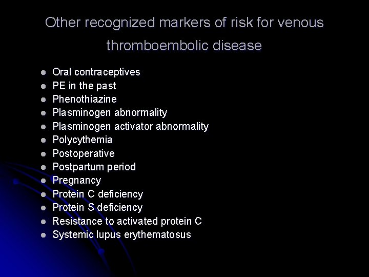 Other recognized markers of risk for venous thromboembolic disease l l l l Oral