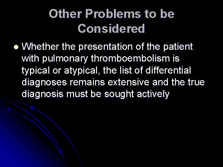 Other Problems to be Considered l Whether the presentation of the patient with pulmonary