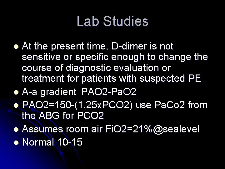 Lab Studies At the present time, D-dimer is not sensitive or specific enough to