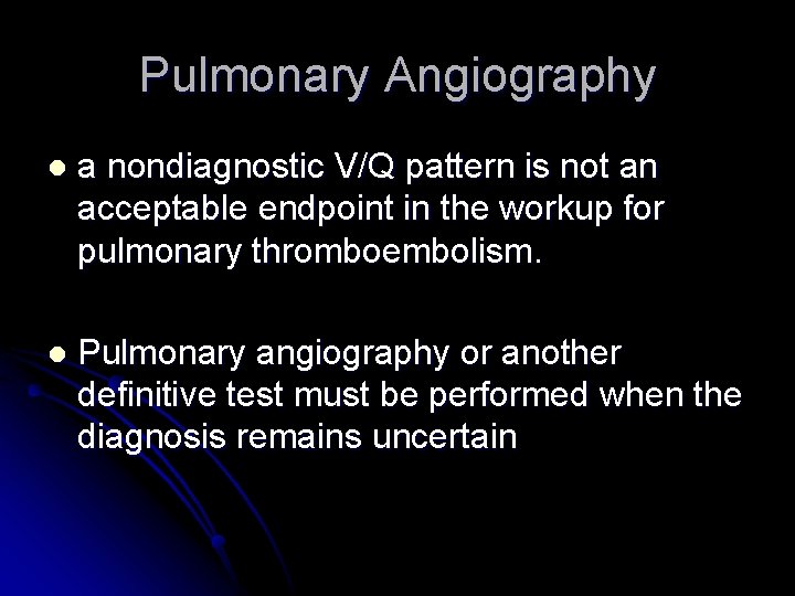 Pulmonary Angiography l a nondiagnostic V/Q pattern is not an acceptable endpoint in the