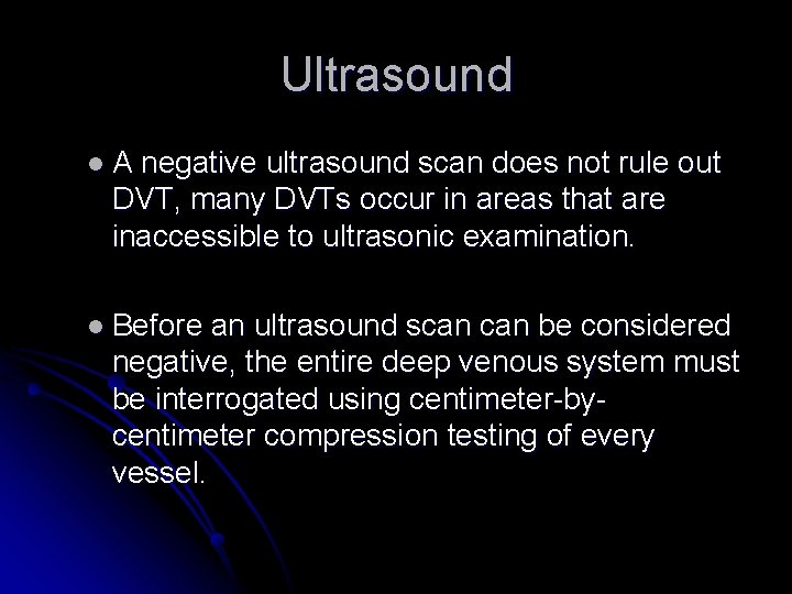 Ultrasound l. A negative ultrasound scan does not rule out DVT, many DVTs occur