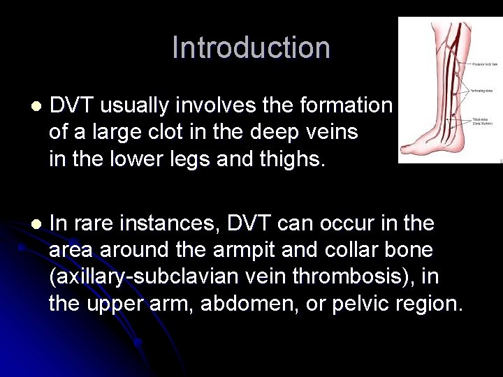 Introduction l DVT usually involves the formation of a large clot in the deep