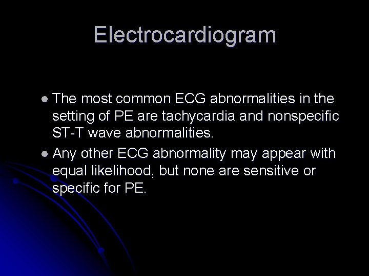 Electrocardiogram l The most common ECG abnormalities in the setting of PE are tachycardia